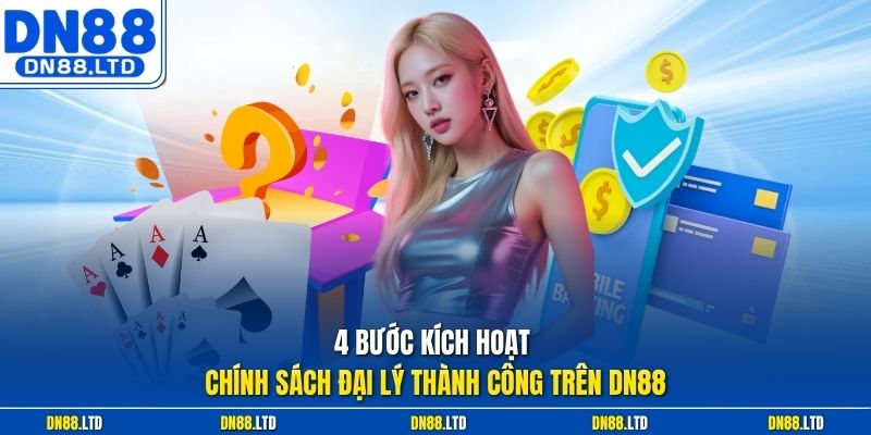 4 bước kích hoạt chính sách đại lý thành công trên DN88