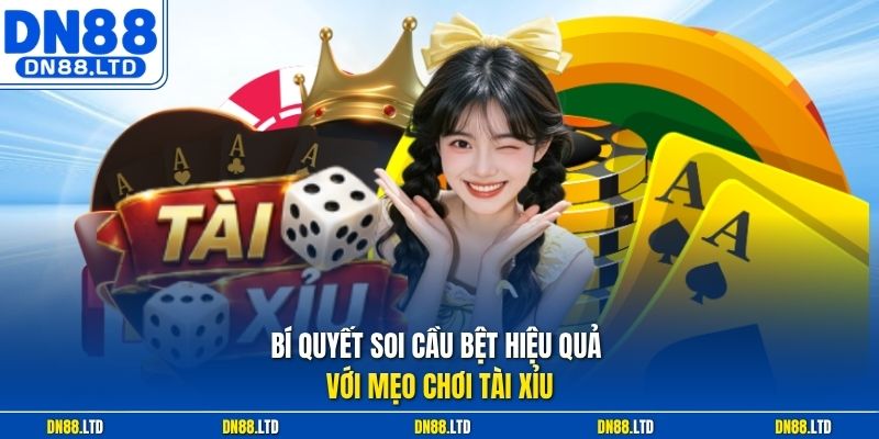 Bí quyết soi cầu bệt hiệu quả với mẹo chơi tài xỉu