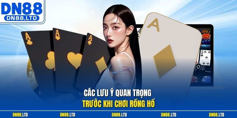 Các lưu ý quan trọng trước khi chơi Rồng Hổ
