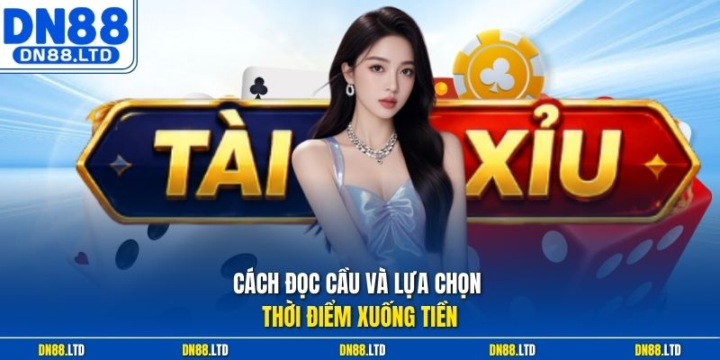 Cách đọc cầu và lựa chọn thời điểm xuống tiền 