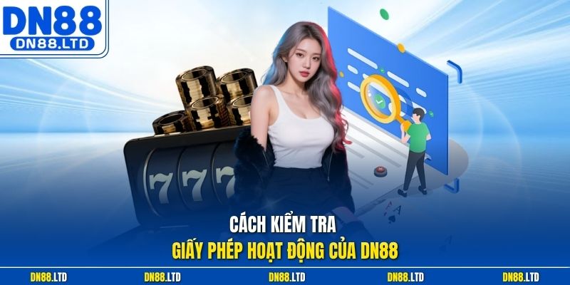 Cách kiểm tra giấy phép hoạt động của DN88