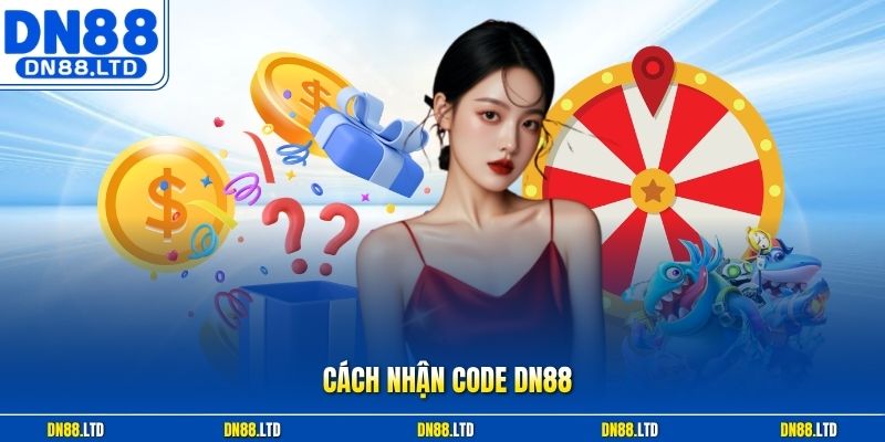 Cách Nhận Code DN88 - Săn Giftcode Miễn Phí Mới Nhất 2026