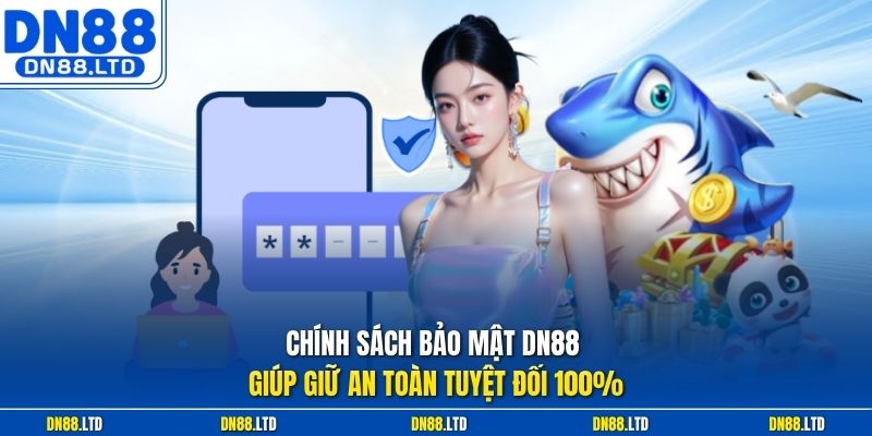 Chính sách bảo mật DN88 giúp giữ an toàn tuyệt đối 100%
