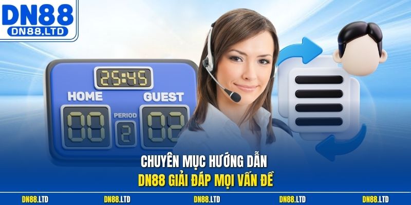 Chuyên mục hướng dẫn DN88 giải đáp mọi vấn đề