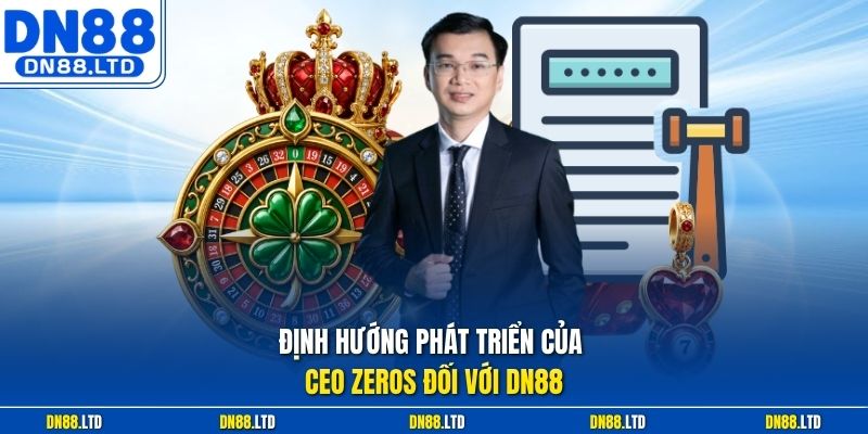 Định hướng phát triển của CEO Zeros đối với DN88