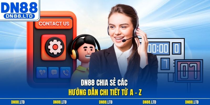 DN88 chia sẻ các hướng dẫn chi tiết từ A - Z