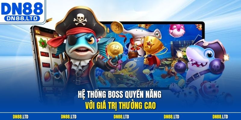 Hệ thống boss quyền năng với giá trị thưởng cao