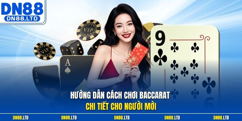Hướng dẫn cách chơi Baccarat chi tiết cho người mới
