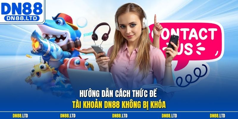 Hướng dẫn cách thức để tài khoản DN88 không bị khóa