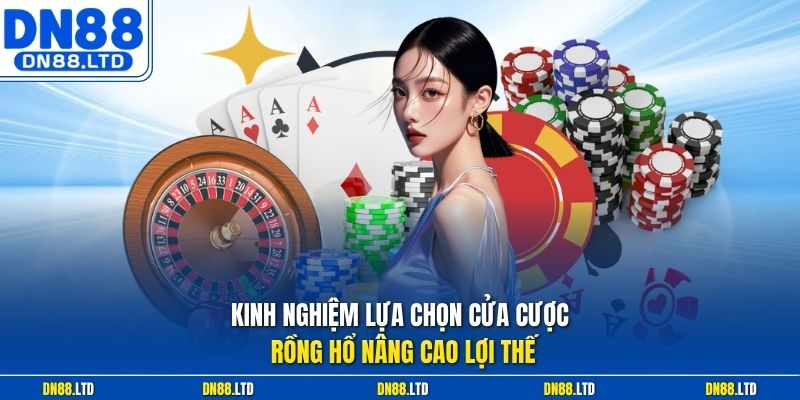 Kinh nghiệm lựa chọn cửa cược Rồng Hổ nâng cao lợi thế