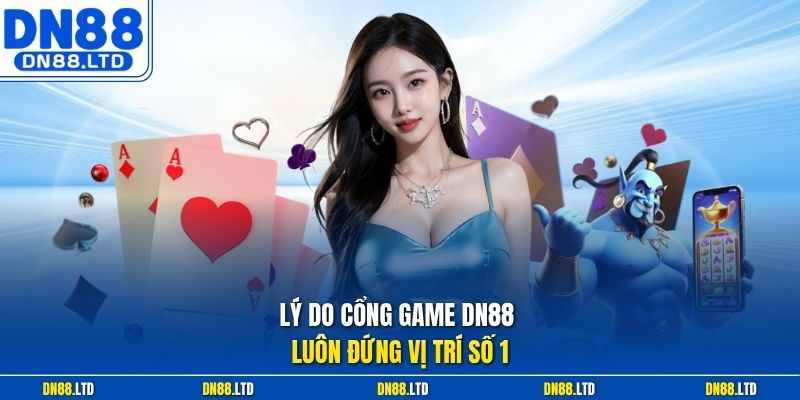 Lý do cổng game DN88 luôn đứng vị trí số 1