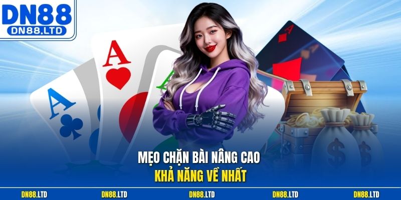 Mẹo chặn bài nâng cao khả năng về nhất