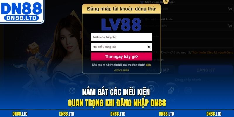 Nắm bắt các điều kiện quan trọng khi đăng nhập DN88