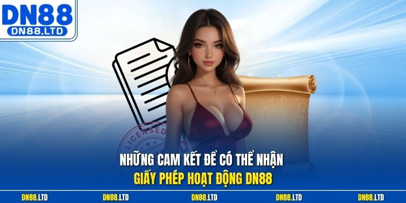 Những cam kết để có thể nhận giấy phép hoạt động DN88