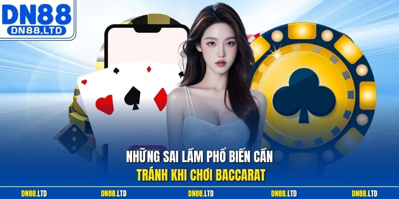 Những sai lầm phổ biến cần tránh khi chơi Baccarat