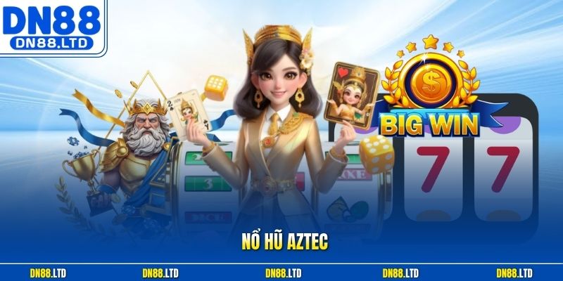Nổ Hũ Aztec | Vòng Quay Định Mệnh Trúng Ngay Thưởng Lớn 