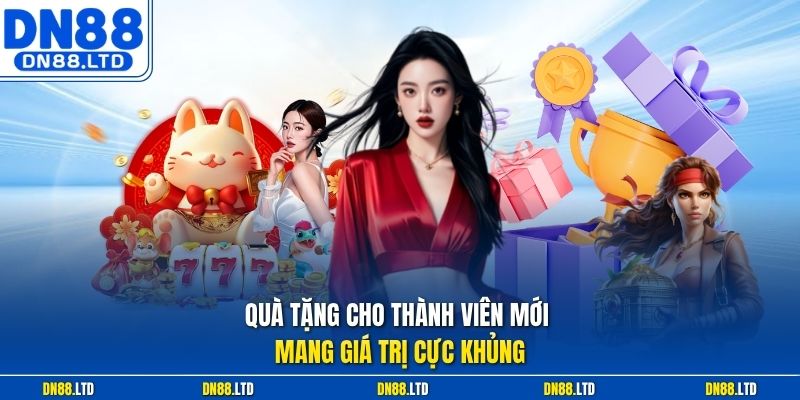 Quà tặng cho thành viên mới mang giá trị cực khủng