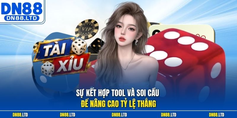 Sự kết hợp tool và soi cầu để nâng cao tỷ lệ thắng