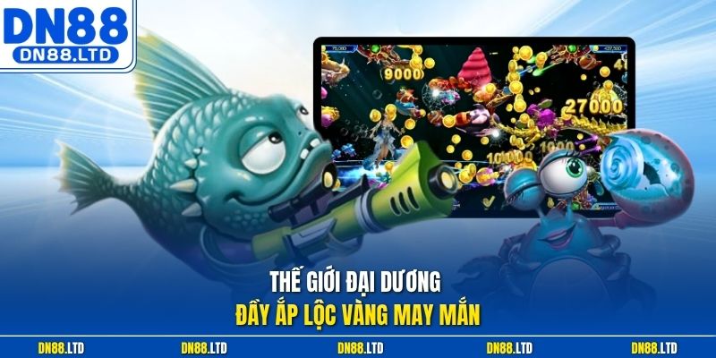 Thế giới đại dương đầy ắp lộc vàng may mắn
