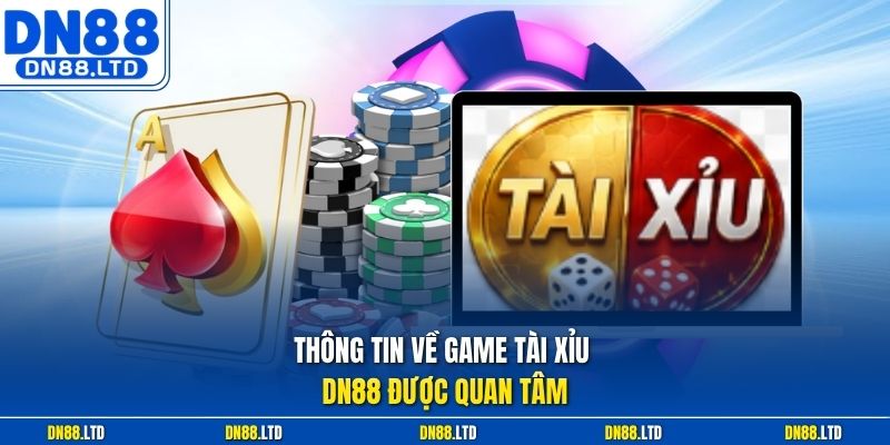 Thông tin về game tài xỉu DN88 được quan tâm