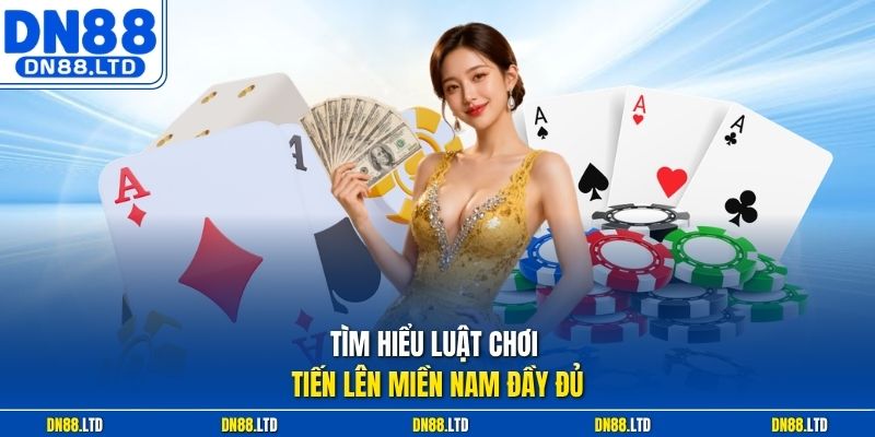 Tìm hiểu luật chơi Tiến lên miền Nam đầy đủ