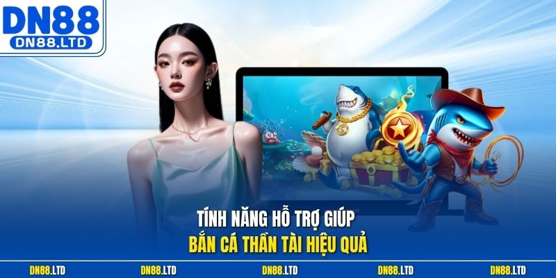 Tính năng hỗ trợ giúp bắn cá thần tài hiệu quả
