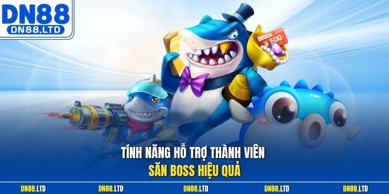 Tính năng hỗ trợ thành viên săn boss hiệu quả
