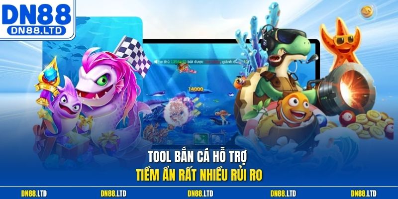 Tool bắn cá hỗ trợ tiềm ẩn rất nhiều rủi ro